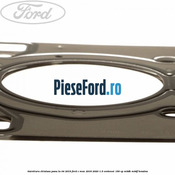 Garnitura, chiulasa, pana la 04/2019 Ford C-Max 2016-2020 1.5 EcoBoost 150 cp M8DB, M8DF benzina