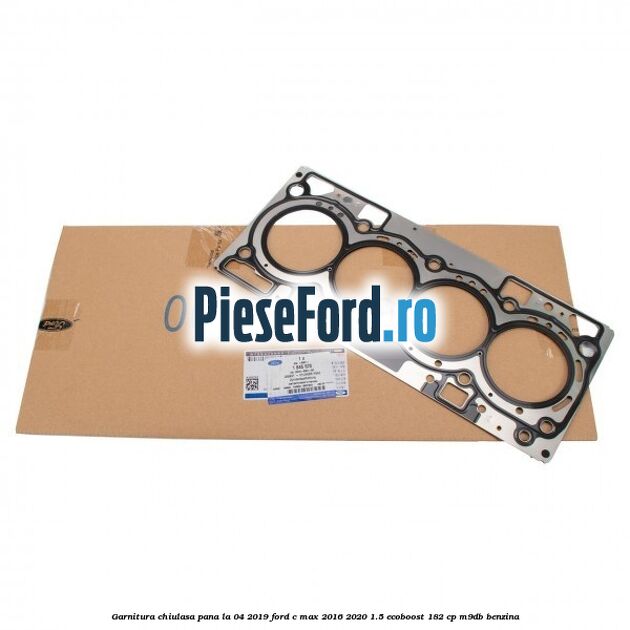 Garnitura, chiulasa, pana la 04/2019 Ford C-Max 2016-2020 1.5 EcoBoost 182 cp M9DB benzina