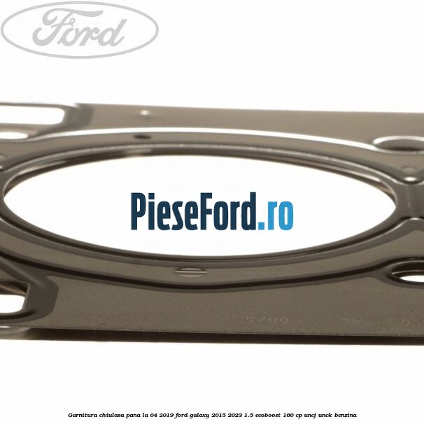 Garnitura, chiulasa, pana la 04/2019 Ford Galaxy 2015-2023 1.5 EcoBoost 160 cp UNCJ, UNCK benzina