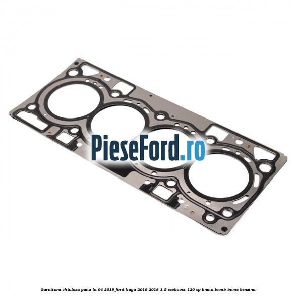Garnitura, chiulasa, pana la 04/2019 Ford Kuga 2016-2018 1.5 EcoBoost 120 cp BNMA, BNMB, BNMC benzina