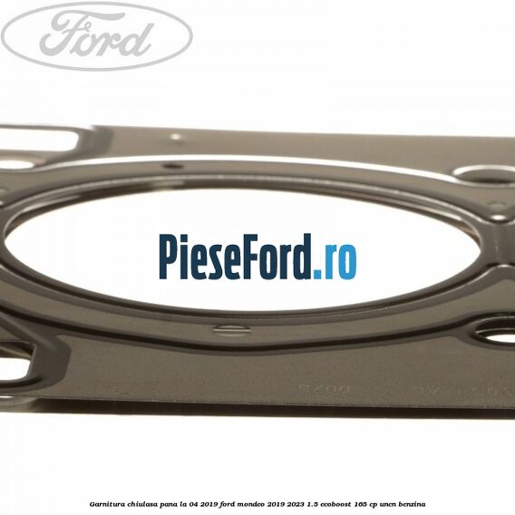 Garnitura, chiulasa, pana la 04/2019 Ford Mondeo 2019-2023 1.5 EcoBoost 165 cp Garnitura, chiulasa, pana la 04/2019 Ford Mondeo 2019-2023 1.5 EcoBoost 165 cp UNCN benzina