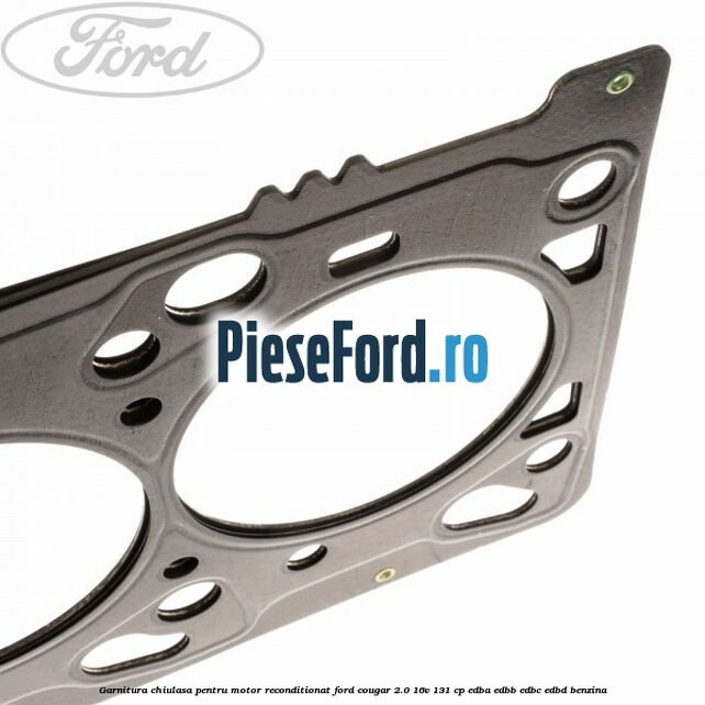 Garnitura chiulasa pentru motor reconditionat Ford Cougar 2.0 16V 131 cp EDBA, EDBB, EDBC, EDBD benzina