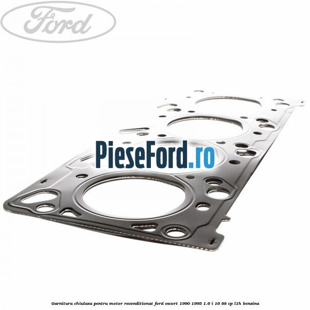 Garnitura chiulasa pentru motor reconditionat Ford Escort 1990-1995 1.6 i 16 88 cp L1H benzina
