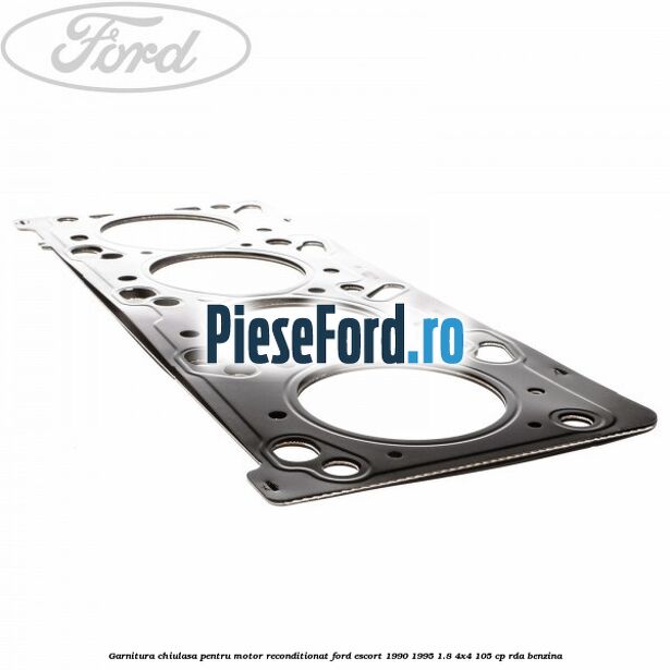 Garnitura chiulasa pentru motor reconditionat Ford Escort 1990-1995 1.8 4x4 105 cp RDA benzina