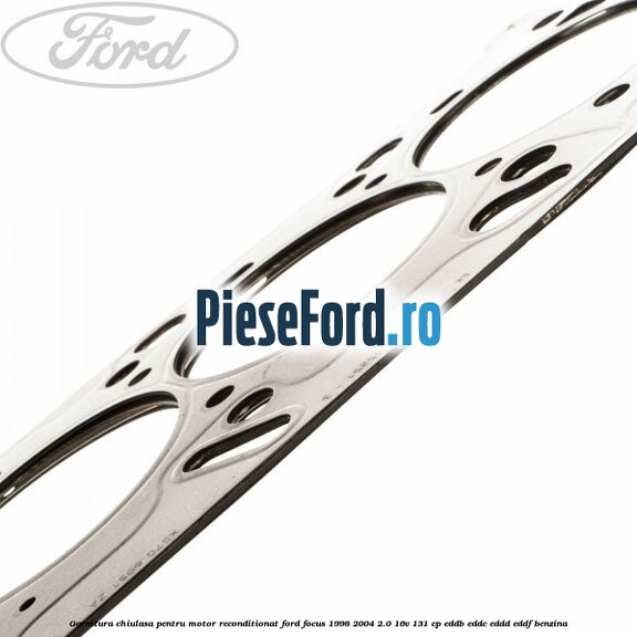 Garnitura chiulasa pentru motor reconditionat Ford Focus 1998-2004 2.0 16V 131 cp EDDB, EDDC, EDDD, EDDF benzina