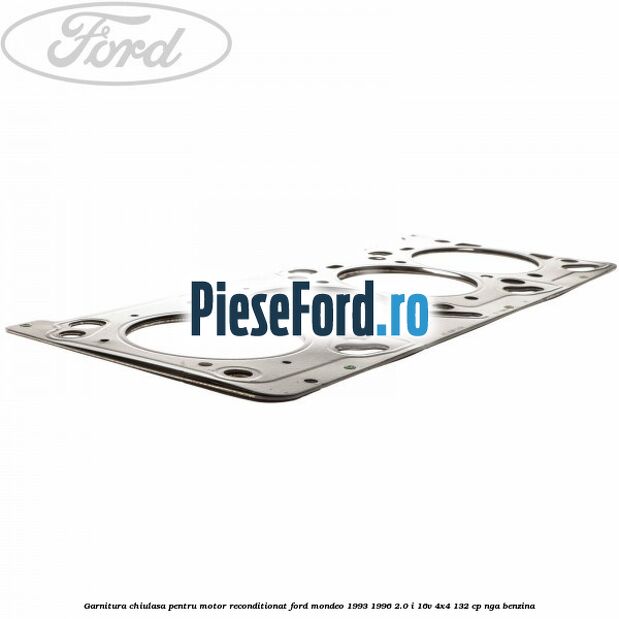 Garnitura chiulasa pentru motor reconditionat Ford Mondeo 1993-1996 2.0 i 16V 4x4 132 cp NGA benzina