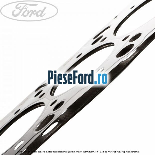 Garnitura chiulasa pentru motor reconditionat Ford Mondeo 1996-2000 1.8 i 115 cp RKB, RKF, RKH, RKJ, RKK benzina