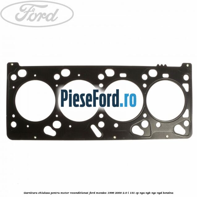 Garnitura chiulasa pentru motor reconditionat Ford Mondeo 1996-2000 2.0 i 131 cp NGA, NGB, NGC, NGD benzina