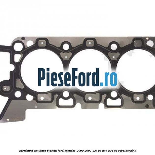 Garnitura chiulasa stanga Ford Mondeo 2000-2007 3.0 V6 24V 204 cp REBA benzina