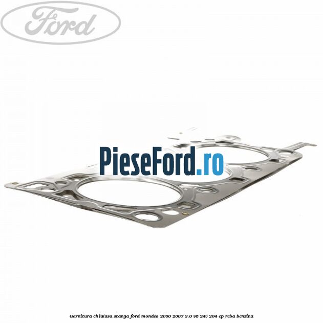 Garnitura chiulasa stanga Ford Mondeo 2000-2007 3.0 V6 24V 204 cp REBA benzina