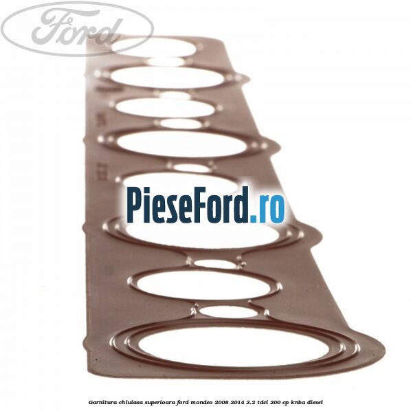 Garnitura chiulasa superioara Ford Mondeo 2008-2014 2.2 TDCi 200 cp KNBA diesel