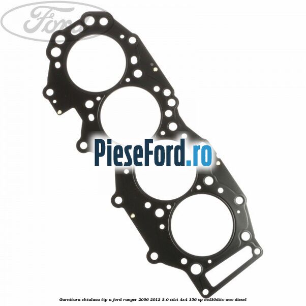 Garnitura chiulasa tip A Ford Ranger 2006-2012 3.0 TDCi 4x4 156 cp MD30DITC, WEC diesel