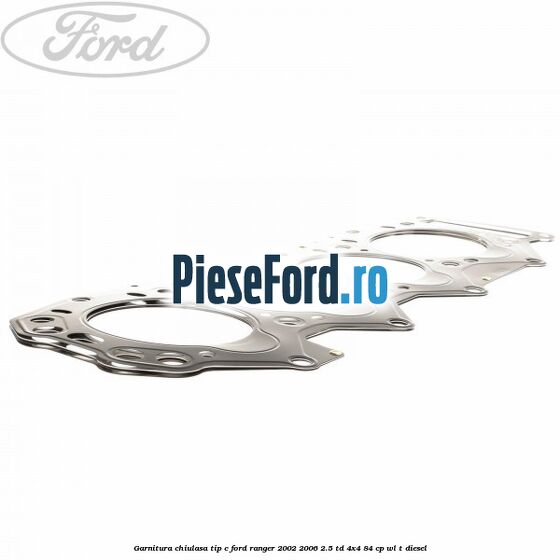 Garnitura chiulasa tip C Ford Ranger 2002-2006 2.5 TD 4x4 84 cp WL-T diesel