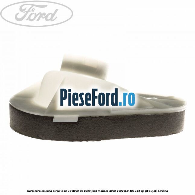 Garnitura coloana directie an 10/2000-09/2003 Ford Mondeo 2000-2007 2.0 16V 146 cp Garnitura coloana directie an 10/2000-09/2003 Ford Mondeo 2000-2007 2.0 16V 146 cp CJBA, CJBB benzina