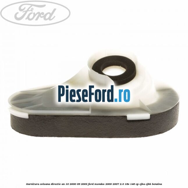 Garnitura coloana directie an 10/2000-09/2003 Ford Mondeo 2000-2007 2.0 16V 146 cp Garnitura coloana directie an 10/2000-09/2003 Ford Mondeo 2000-2007 2.0 16V 146 cp CJBA, CJBB benzina