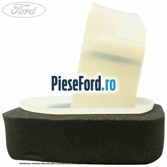 Garnitura coloana directie fara servodirectie Ford Fiesta 1996-2001 1.3 i 60 cp J4C, J4J, J4L, J4Q, J4R, J4T, JBC benzina