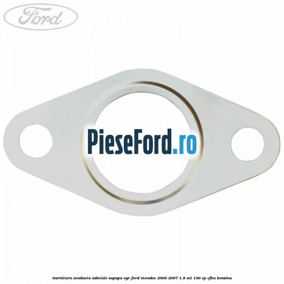 Garnitura conducta admisie supapa EGR Ford Mondeo 2000-2007 1.8 SCi 130 cp CFBA benzina