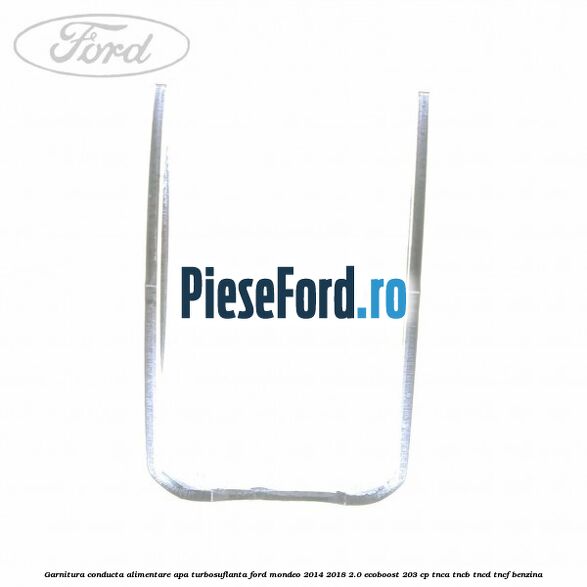 Garnitura conducta alimentare apa turbosuflanta Ford Mondeo 2014-2018 2.0 EcoBoost 203 cp TNCA, TNCB, TNCD, TNCF benzina