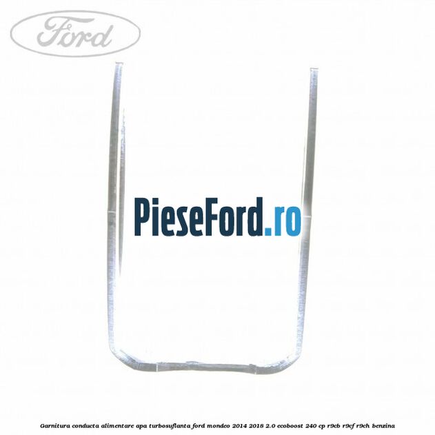 Garnitura conducta alimentare apa turbosuflanta Ford Mondeo 2014-2018 2.0 EcoBoost 240 cp R9CB, R9CF, R9CH benzina