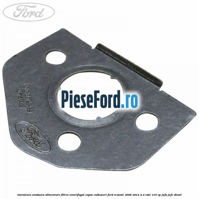 Garnitura conducta alimentare filtru centrifugal capac culbutori Ford Transit 2006-2014 2.4 TDCi 115 cp JXFA, JXFC diesel
