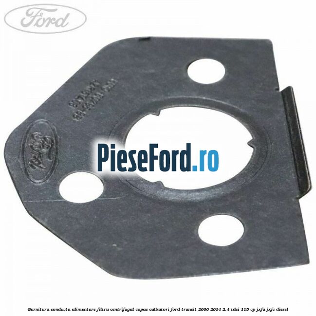 Garnitura conducta alimentare filtru centrifugal capac culbutori Ford Transit 2006-2014 2.4 TDCi 115 cp JXFA, JXFC diesel