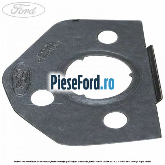 Garnitura conducta alimentare filtru centrifugal capac culbutori Ford Transit 2006-2014 2.4 TDCi 4x4 140 cp H9FB diesel