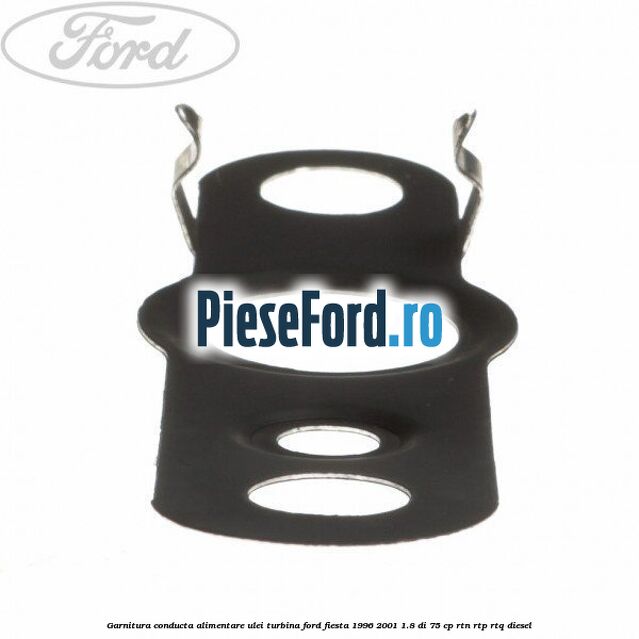 Garnitura conducta alimentare ulei turbina Ford Fiesta 1996-2001 1.8 DI 75 cp RTN, RTP, RTQ diesel