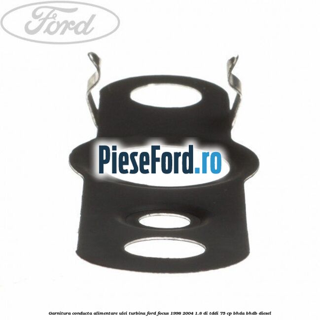 Garnitura conducta alimentare ulei turbina Ford Focus 1998-2004 1.8 DI/TDDi 75 cp Garnitura conducta alimentare ulei turbina Ford Focus 1998-2004 1.8 DI/TDDi 75 cp BHDA, BHDB diesel