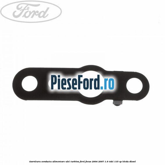 Garnitura conducta alimentare ulei turbina Ford Focus 2004-2007 1.8 TDCi 115 cp Garnitura conducta alimentare ulei turbina Ford Focus 2004-2007 1.8 TDCi 115 cp KKDA diesel