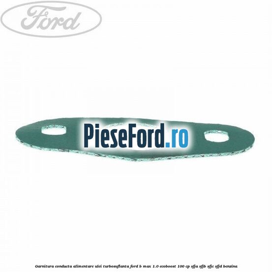 Garnitura conducta alimentare ulei turbosuflanta Ford B-Max 1.0 EcoBoost 100 cp Garnitura conducta alimentare ulei turbosuflanta Ford B-Max 1.0 EcoBoost 100 cp SFJA, SFJB, SFJC, SFJD benzina