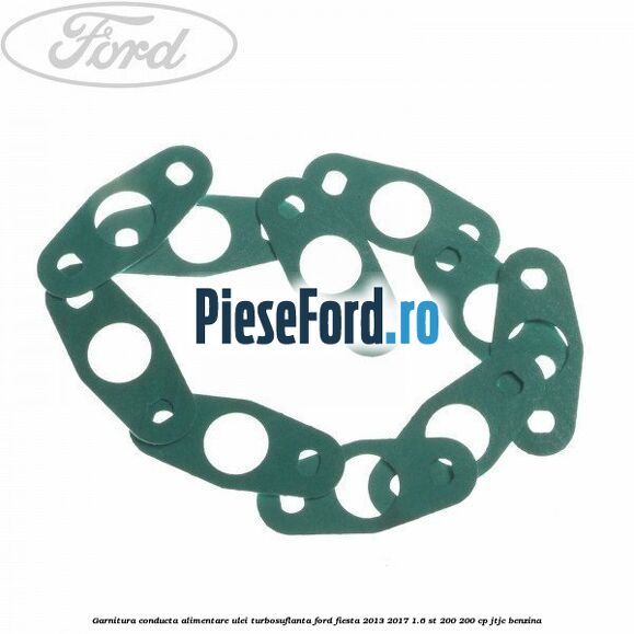 Garnitura conducta alimentare ulei turbosuflanta Ford Fiesta 2013-2017 1.6 ST 200 200 cp JTJC benzina