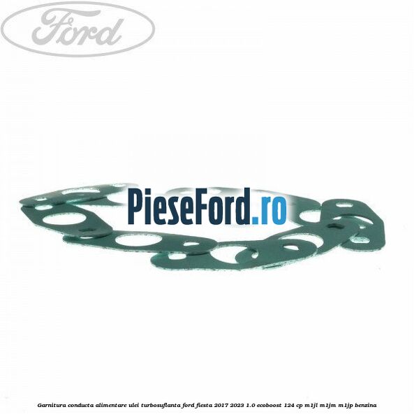 Garnitura conducta alimentare ulei turbosuflanta Ford Fiesta 2017-2023 1.0 EcoBoost 124 cp M1JL, M1JM, M1JP benzina
