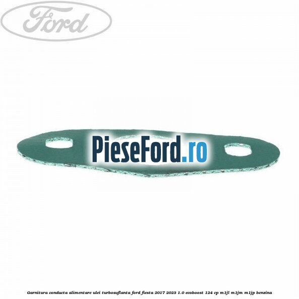 Garnitura conducta alimentare ulei turbosuflanta Ford Fiesta 2017-2023 1.0 EcoBoost 124 cp M1JL, M1JM, M1JP benzina