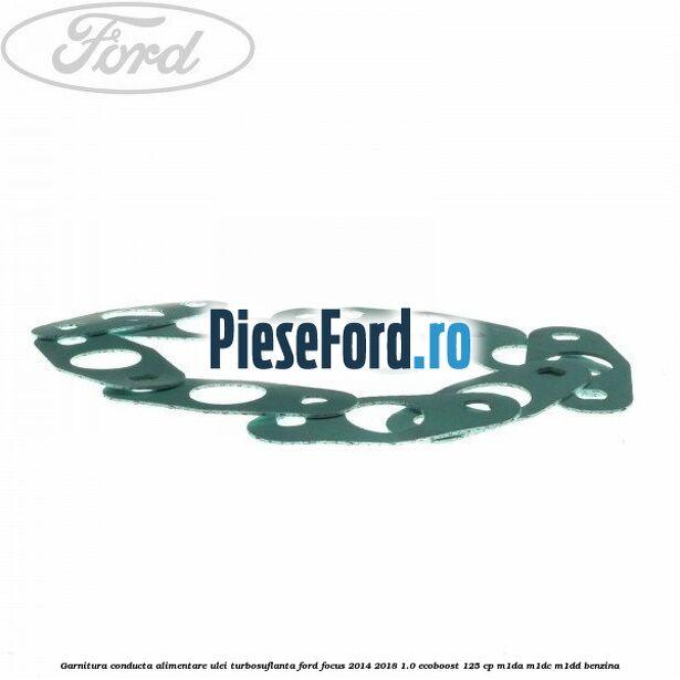 Garnitura conducta alimentare ulei turbosuflanta Ford Focus 2014-2018 1.0 EcoBoost 125 cp M1DA, M1DC, M1DD benzina
