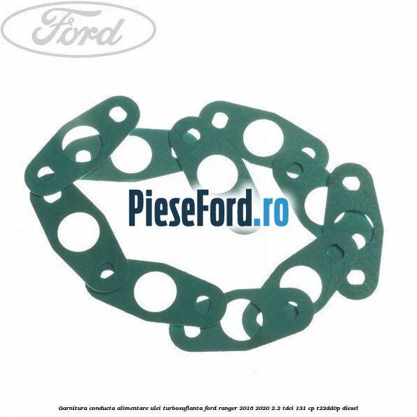 Garnitura conducta alimentare ulei turbosuflanta Ford Ranger 2016-2020 2.2 TDCi 131 cp T22DD0P diesel