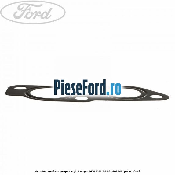 Garnitura conducta pompa ulei Ford Ranger 2006-2012 2.5 TDCi 4x4 143 cp WLAA diesel