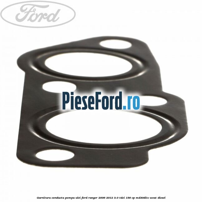 Garnitura conducta pompa ulei Ford Ranger 2006-2012 3.0 TDCi 156 cp MD30DITC, WEAT diesel
