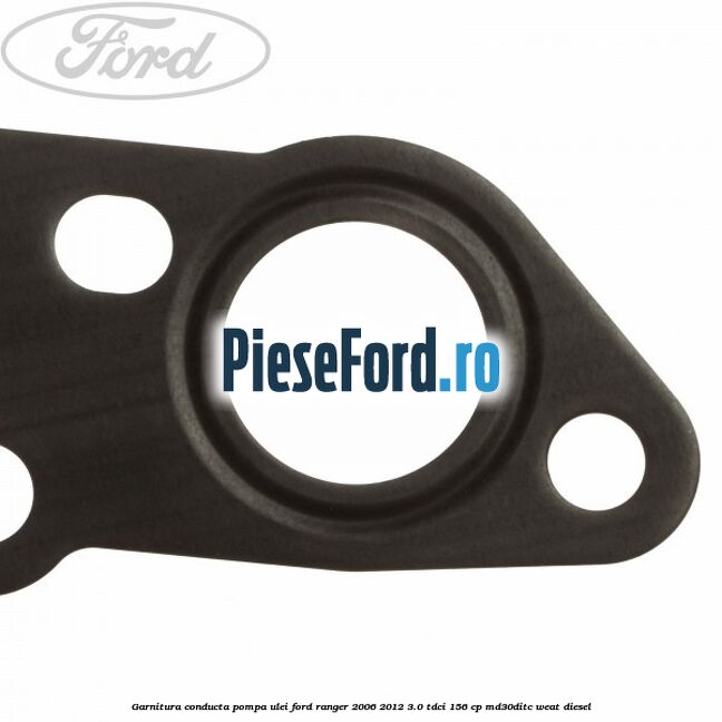 Garnitura conducta pompa ulei Ford Ranger 2006-2012 3.0 TDCi 156 cp MD30DITC, WEAT diesel
