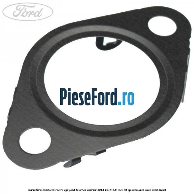 Garnitura conducta racire EGR Ford Tourneo Courier 2014-2018 1.5 TDCi 95 cp XVCA, XVCB, XVCC, XVCD diesel