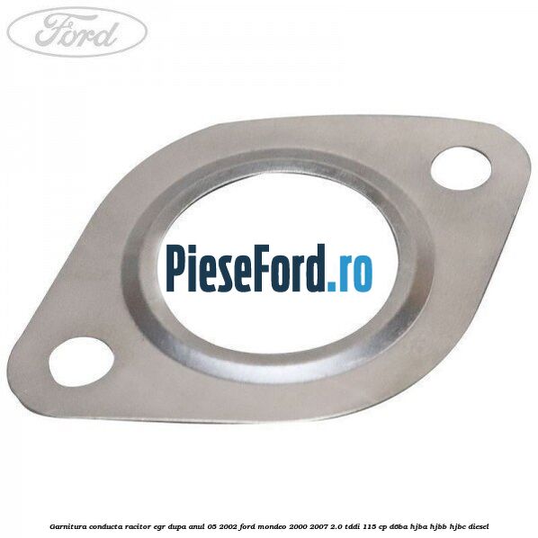 Garnitura conducta racitor EGR dupa anul 05/2002 Ford Mondeo 2000-2007 2.0 TDDI 115 cp D6BA, HJBA, HJBB, HJBC diesel