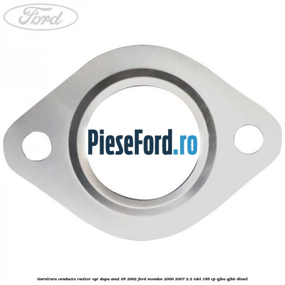 Garnitura conducta racitor EGR dupa anul 05/2002 Ford Mondeo 2000-2007 2.2 TDCi 155 cp QJBA, QJBB diesel