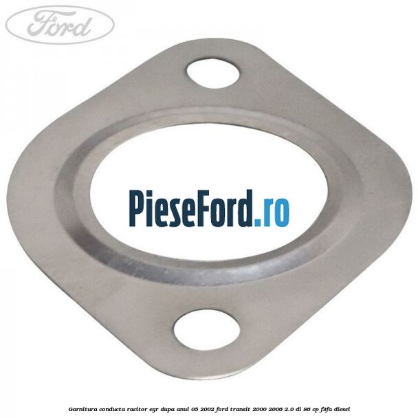 Garnitura conducta racitor EGR dupa anul 05/2002 Ford Transit 2000-2006 2.0 DI 86 cp F3FA diesel