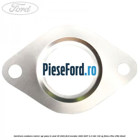 Garnitura conducta racitor EGR pana in anul 05/2002 Ford Mondeo 2000-2007 2.0 TDCi 130 cp Garnitura conducta racitor EGR pana in anul 05/2002 Ford Mondeo 2000-2007 2.0 TDCi 130 cp FMBA, N7BA, N7BB diesel