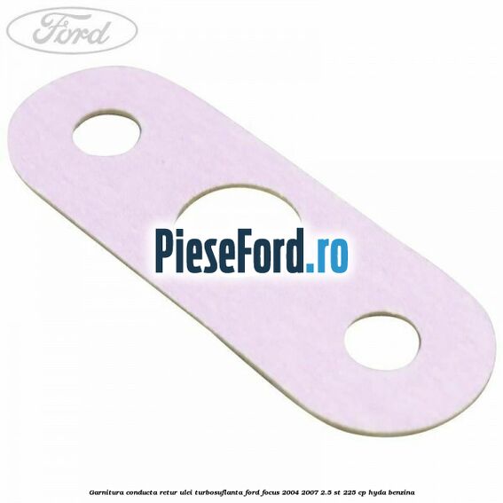 Garnitura conducta retur ulei turbosuflanta Ford Focus 2004-2007 2.5 ST 225 cp HYDA benzina