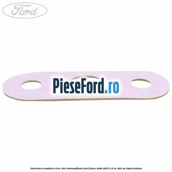 Garnitura conducta retur ulei turbosuflanta Ford Focus 2004-2007 2.5 ST 225 cp HYDA benzina