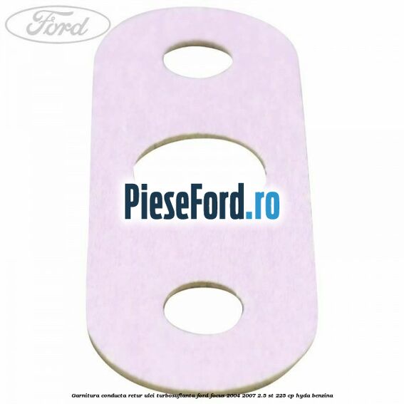 Garnitura conducta retur ulei turbosuflanta Ford Focus 2004-2007 2.5 ST 225 cp HYDA benzina