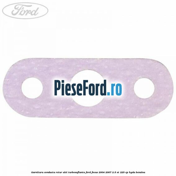 Garnitura conducta retur ulei turbosuflanta Ford Focus 2004-2007 2.5 ST 225 cp HYDA benzina