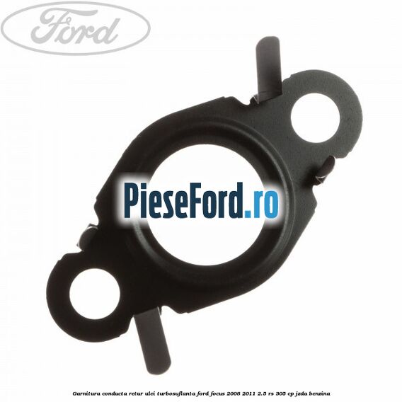Garnitura conducta retur ulei turbosuflanta Ford Focus 2008-2011 2.5 RS 305 cp JZDA benzina