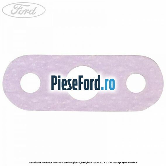 Garnitura conducta retur ulei turbosuflanta Ford Focus 2008-2011 2.5 ST 225 cp HYDA benzina