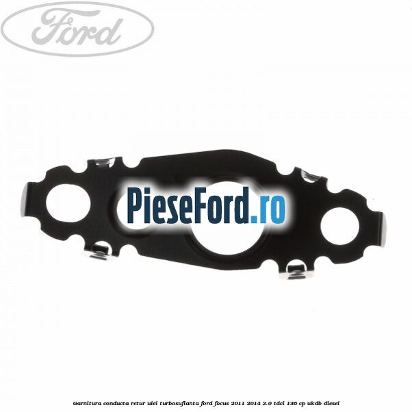 Garnitura conducta retur ulei turbosuflanta Ford Focus 2011-2014 2.0 TDCi 136 cp UKDB diesel